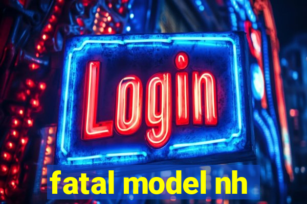 fatal model nh